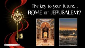 The key to your future...Rome or Jerusalem?