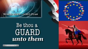 World News = God's Plans: #2  "Be Thou a Guard unto them"