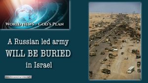 World News = God's Plans #5: The Russian Led Army 'WILL' be buried in Israel!