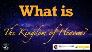 What is the kingdom of heaven?