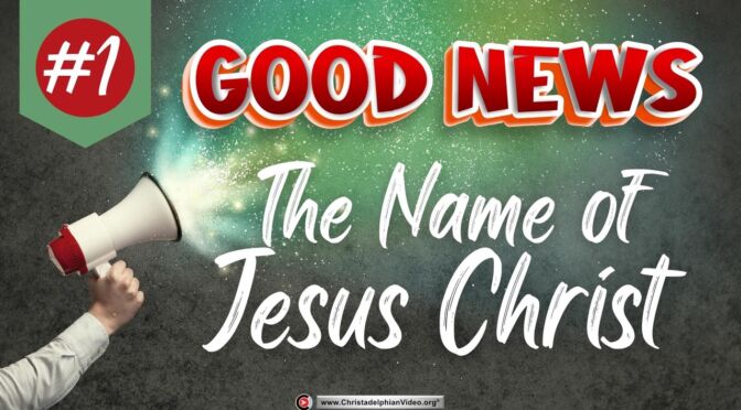 Good News #1 The Name of Jesus Christ