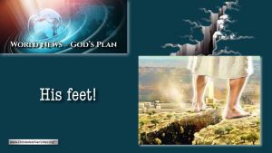World News = God's Plans #7 'His Feet!'