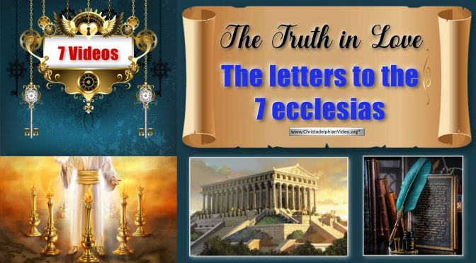 The Truth In Love - The letters to the 7 ecclesias Revelation - 7 Videos