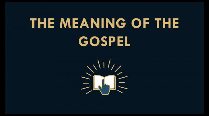 The Meaning of the gospel.