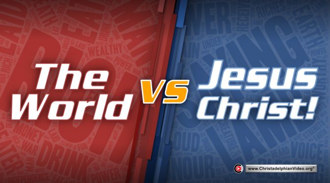 The World Vs Jesus Christ!