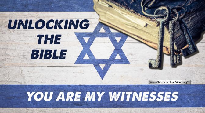 Unlocking the Bible: You Are my Witnesses! Saith God