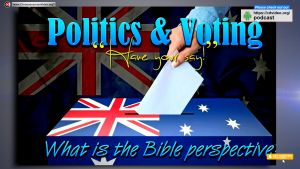 Politics and Voting 'Have your Say!'... But what is the Bible Perspective.