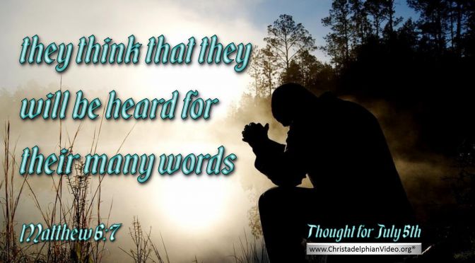 Daily Readings & Thought for July 5th. “THEY THINK THAT THEY WILL ….”