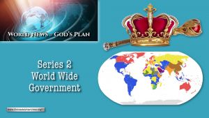 World News = God's Plans #12 'Series 2 'New World Wide government'