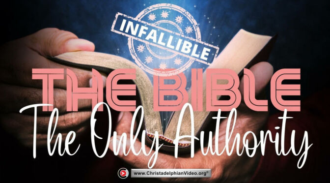 The Bible - Infallible...the Only Authority