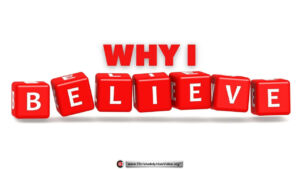 Why i believe! A personal testimony.