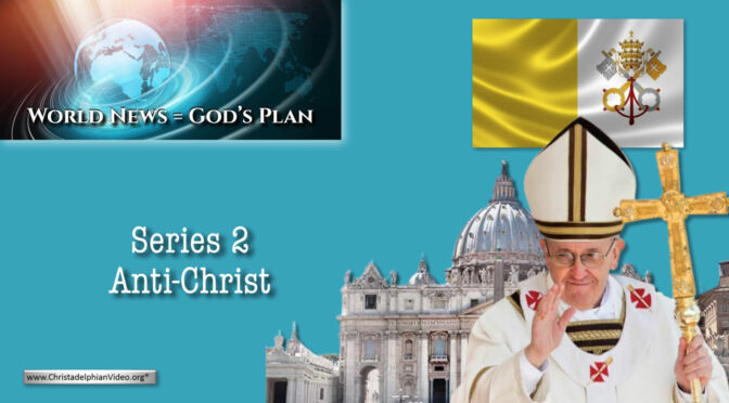 World News = God's Plans  #13 'Series 2   ''Antichrist"