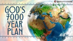God's Seven Thousand Year Plan and how it affects you!