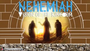 'Nehemiah's Vision of The Kingdom'