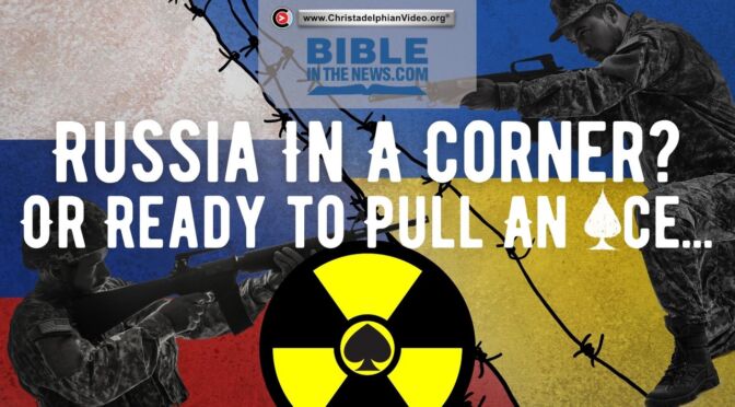 Bible In the News: Russia in a corner, or ready to pull an ace?