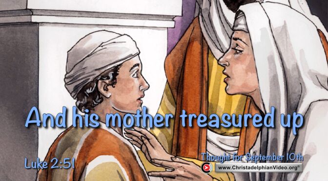 Daily Readings and Thought for September 10th. "AND HIS MOTHER TREASURED UP....”