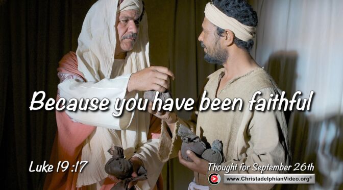 Daily Readings and Thought for September 26th. “BECAUSE YOU HAVE BEEN FAITHFUL”