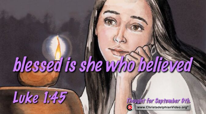 Daily Readings and Thought for September 9th. "BLESSED IS SHE WHO BELIEVED"