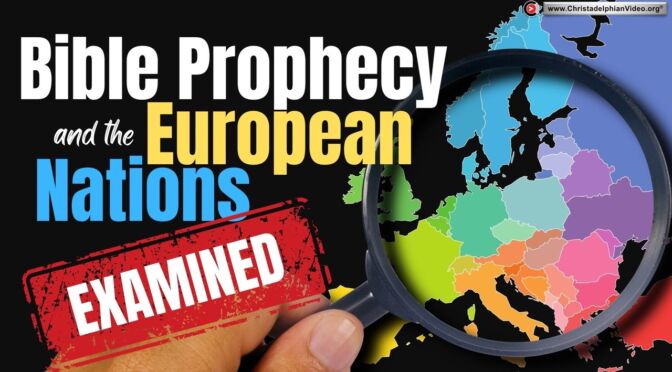 Bible Prophecy and the Nations of Europe examined!