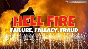 Hell fire: A failure, a fallacy, and a fraud!