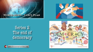 World News = God's Plans #22 'The End Of Democracy'
