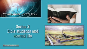 World News = God's Plans #17 'Bible Students and eternal Life'