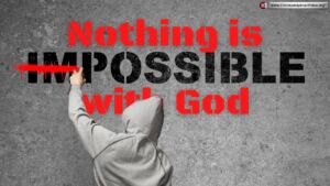 Nothing is impossible with God!