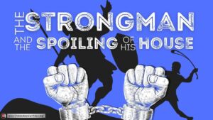 The Strongman and the Spoiling of his House: Luke 11 (Roger Lewis)