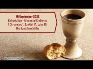 2022.9.18 Exhortation: Memorial-  Emblems 1 Chron 1, Ezek 14, Luke 10   Bro Jonathon Millar