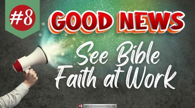 Good News #8 See Bible Faith at Work.