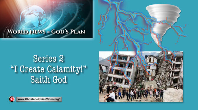 World News = God's Plans  #26   'I Make Calamity' saith God