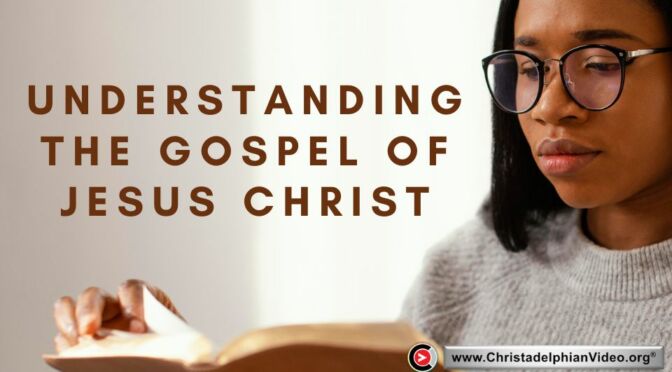 Understanding the Gospel of Jesus Christ.