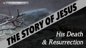 The Story of Jesus: His Death and resurrection