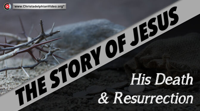 The Story of Jesus: His Death and resurrection