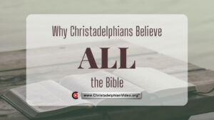 Why Christadelphians believe 'ALL 'The Bible! (Ron Cowie)
