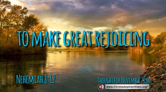 Daily Readings and Thought for November 20th. "TO MAKE GREAT REJOICING BECAUSE … "