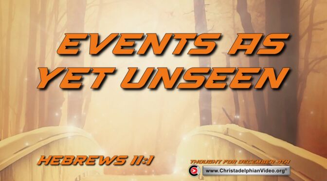 Daily Readings and Thought for December 4th. "EVENTS AS YET UNSEEN"