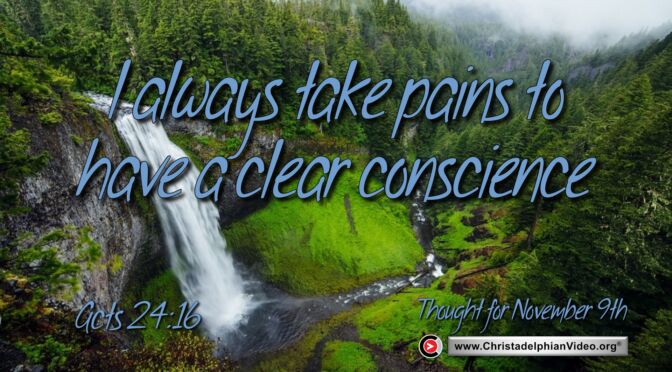 Daily Readings and Thought for November 9th. "I ALWAYS TAKE PAINS TO HAVE A CLEAR CONSCIENCE"