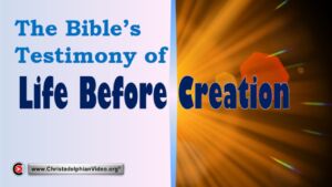 The Bible's testimony of Life before Creation.