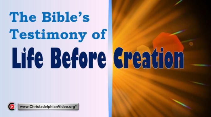 The Bible's testimony of Life before Creation.