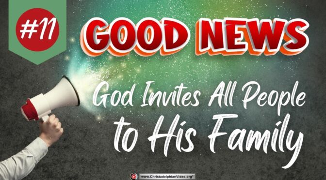 Good News #11 God Invites All People To His Family