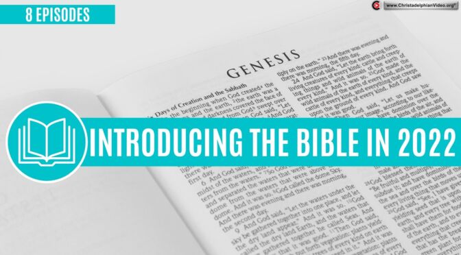Introducing the Bible in 2022 - (8 Episodes) Bible Truth Seminar