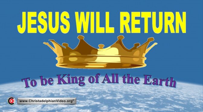 Jesus will return to be king of all the Earth
