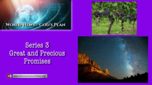 World News = God's Plans  #30   'GREAT and Precious promises'