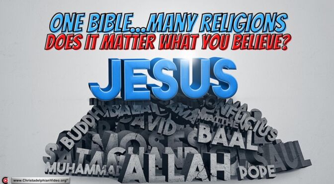 One Bible, Many Religions – Does it really Matter What You Believe?