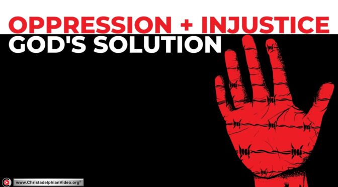 Oppression and Injustice...God's Solution is?