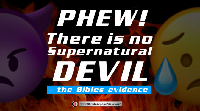 Phew!! There is No Supernatural Devil - The Bible Evidence