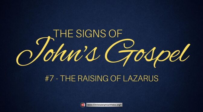 The Signs of John's Gospel #7 'The Raising of Lazarus'