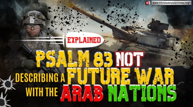 Psalm 83 is 'NOT' describing a War with Arab Nations.(Jim Cowie)