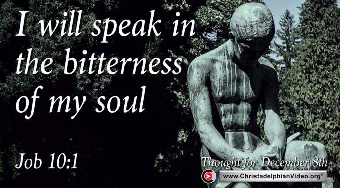 Daily Readings and Thought for December 8th."I WILL SPEAK IN THE BITTERNESS OF MY SOUL